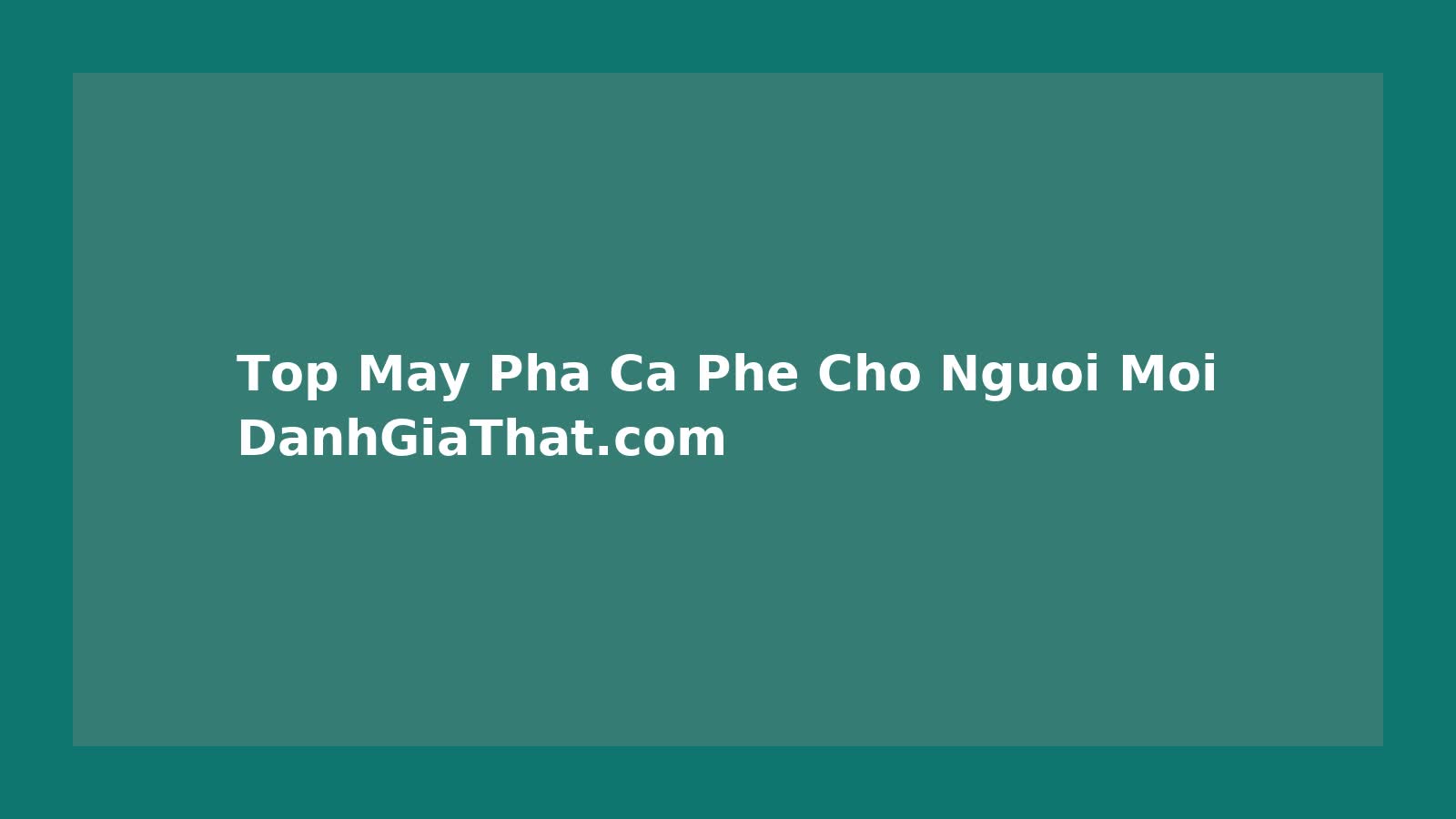 Các lựa chọn máy pha cà phê phù hợp người mới bắt đầu